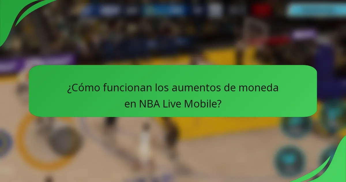 ¿Cómo funcionan los aumentos de moneda en NBA Live Mobile?