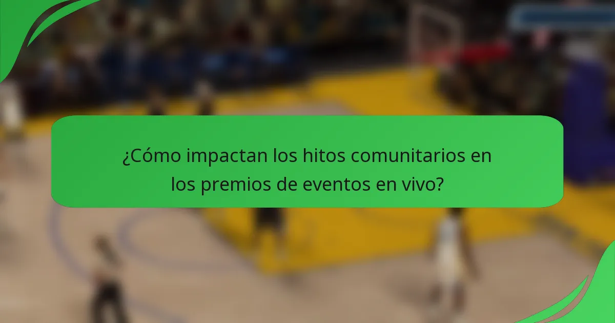 ¿Cómo impactan los hitos comunitarios en los premios de eventos en vivo?
