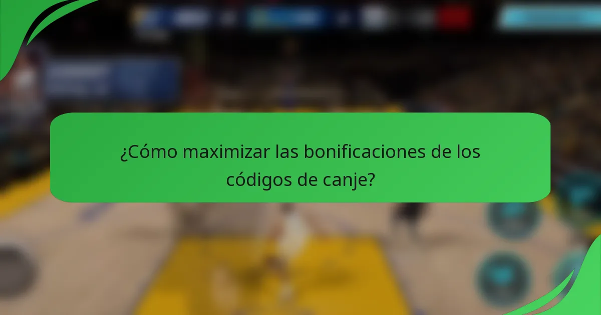 ¿Cómo maximizar las bonificaciones de los códigos de canje?