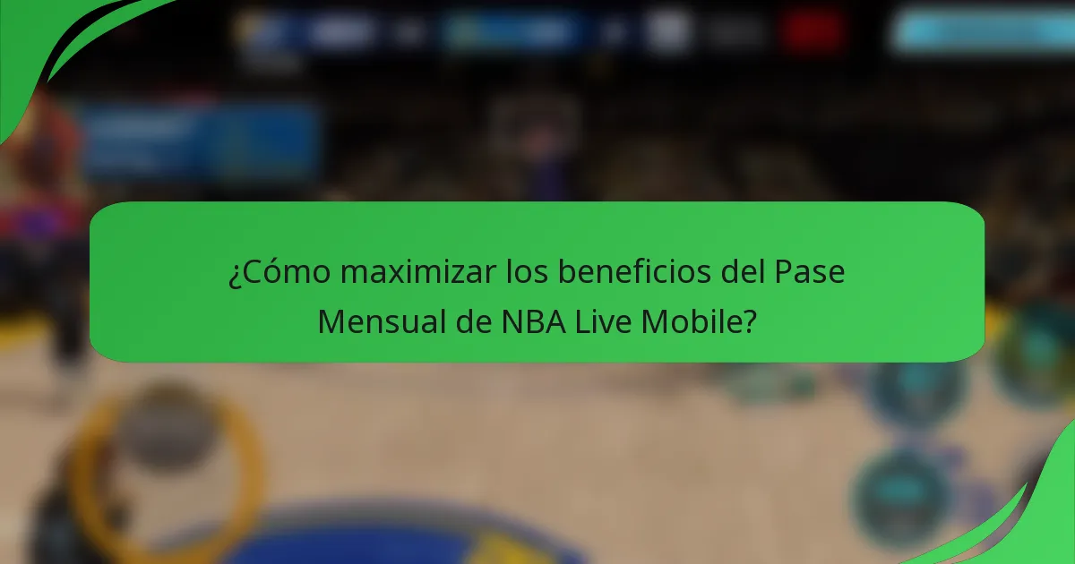 ¿Cómo maximizar los beneficios del Pase Mensual de NBA Live Mobile?