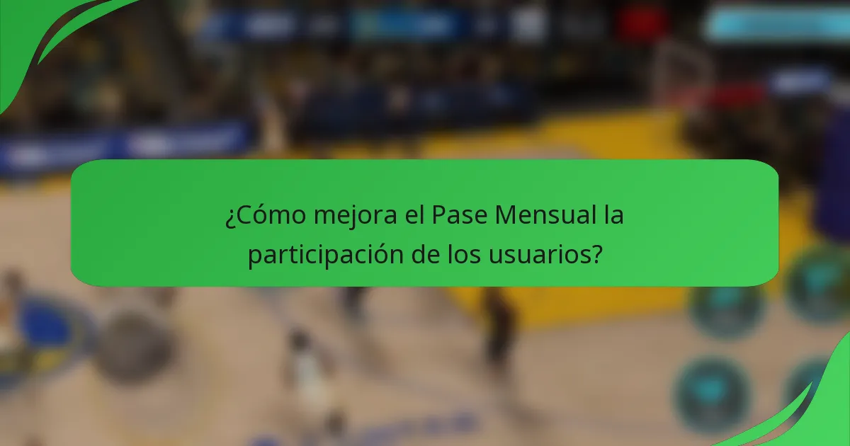 ¿Cómo mejora el Pase Mensual la participación de los usuarios?