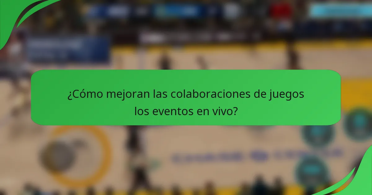 ¿Cómo mejoran las colaboraciones de juegos los eventos en vivo?