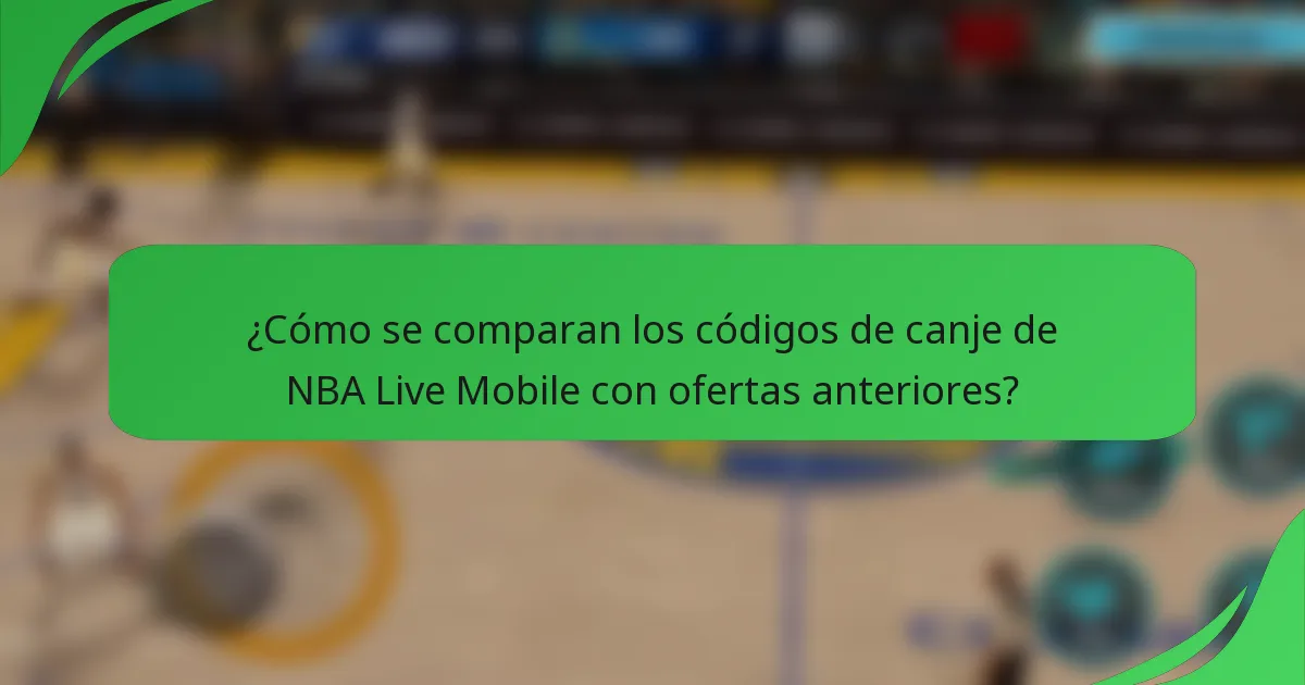 ¿Cómo se comparan los códigos de canje de NBA Live Mobile con ofertas anteriores?