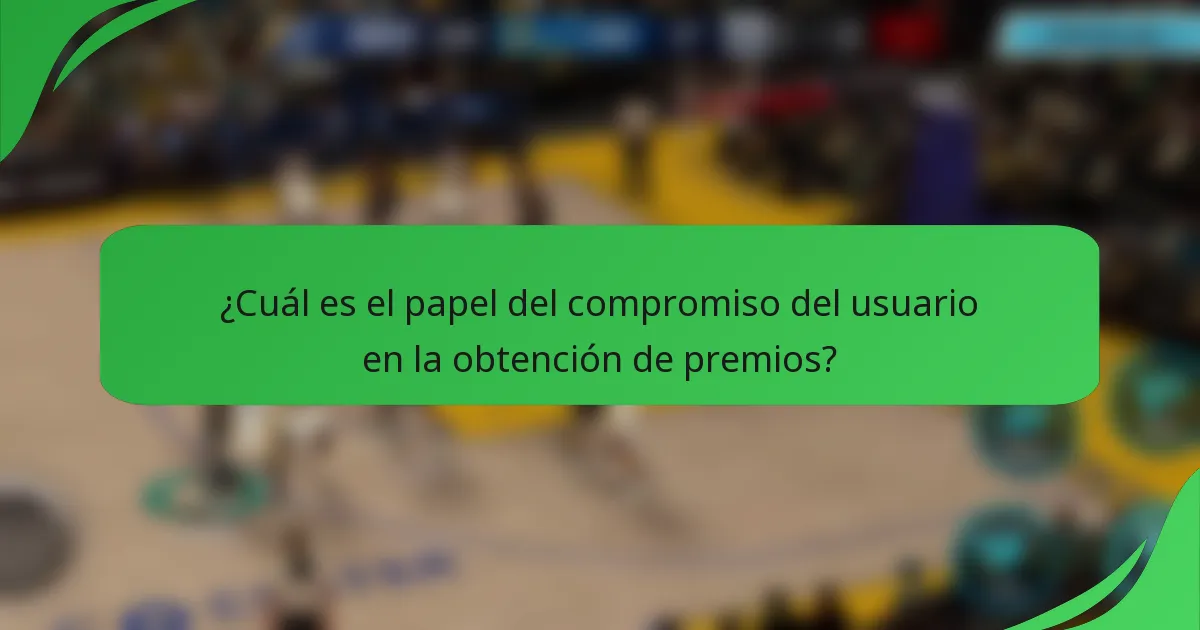 ¿Cuál es el papel del compromiso del usuario en la obtención de premios?
