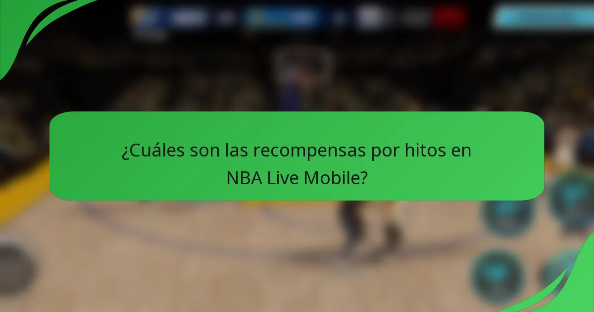 ¿Cuáles son las recompensas por hitos en NBA Live Mobile?