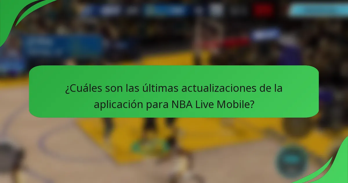 ¿Cuáles son las últimas actualizaciones de la aplicación para NBA Live Mobile?
