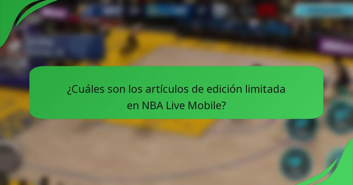 ¿Cuáles son los artículos de edición limitada en NBA Live Mobile?