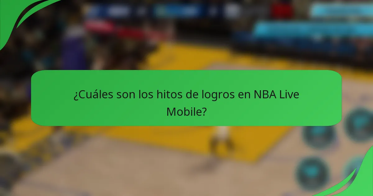 ¿Cuáles son los hitos de logros en NBA Live Mobile?