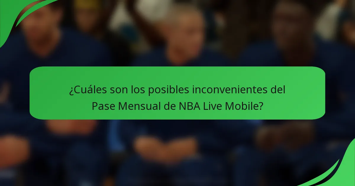 ¿Cuáles son los posibles inconvenientes del Pase Mensual de NBA Live Mobile?