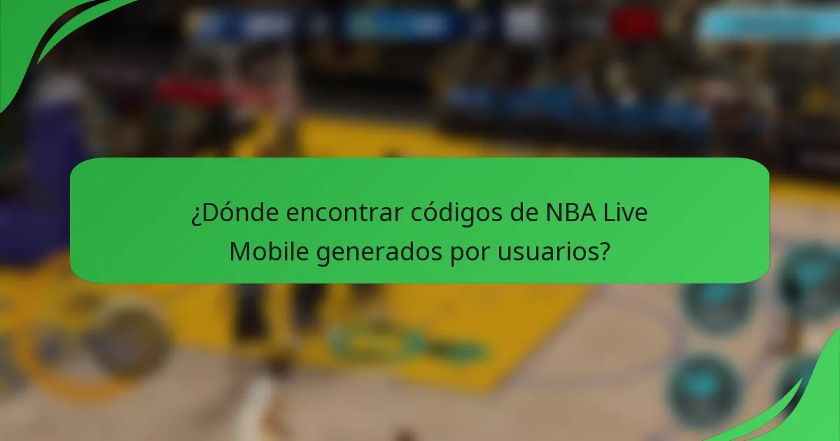¿Dónde encontrar códigos de NBA Live Mobile generados por usuarios?
