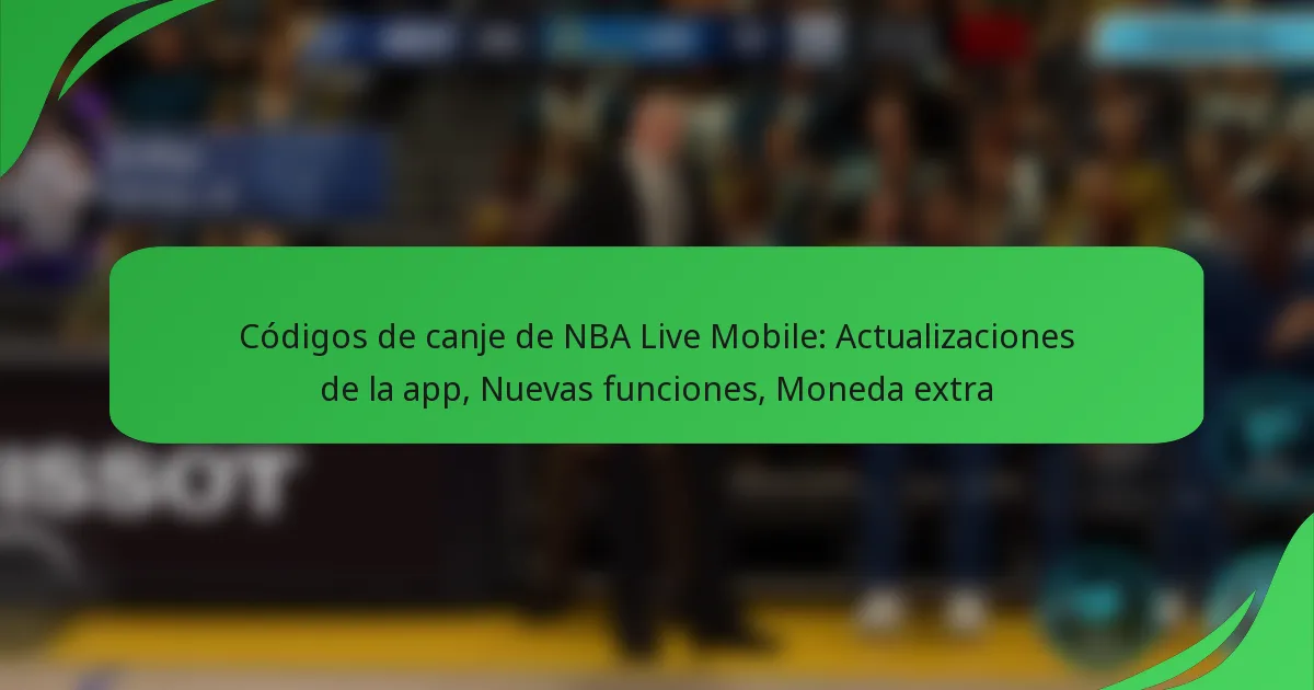 Códigos de canje de NBA Live Mobile: Actualizaciones de la app, Nuevas funciones, Moneda extra