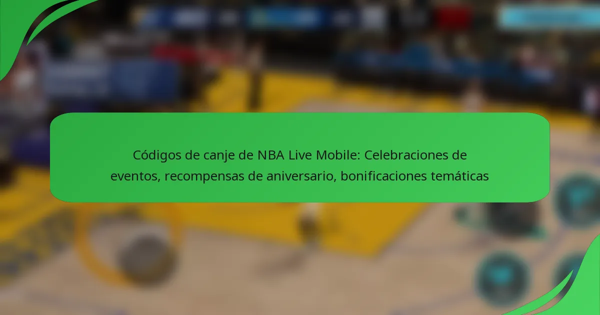 Códigos de canje de NBA Live Mobile: Celebraciones de eventos, recompensas de aniversario, bonificaciones temáticas