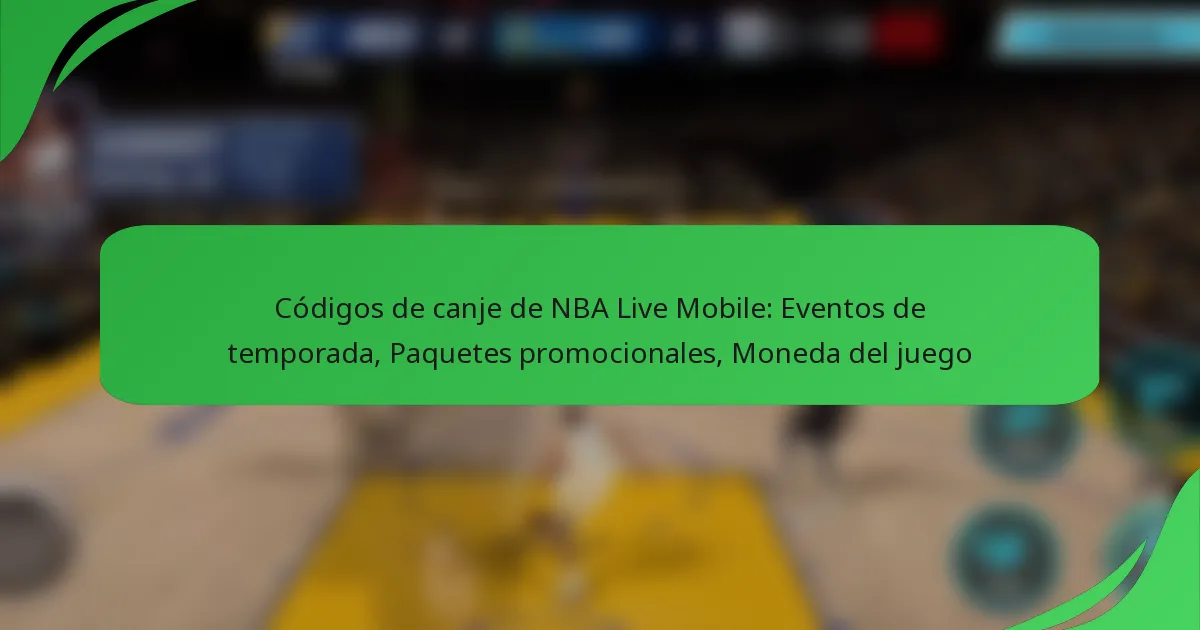 Códigos de canje de NBA Live Mobile: Eventos de temporada, Paquetes promocionales, Moneda del juego