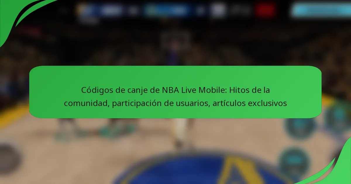 Códigos de canje de NBA Live Mobile: Hitos de la comunidad, participación de usuarios, artículos exclusivos