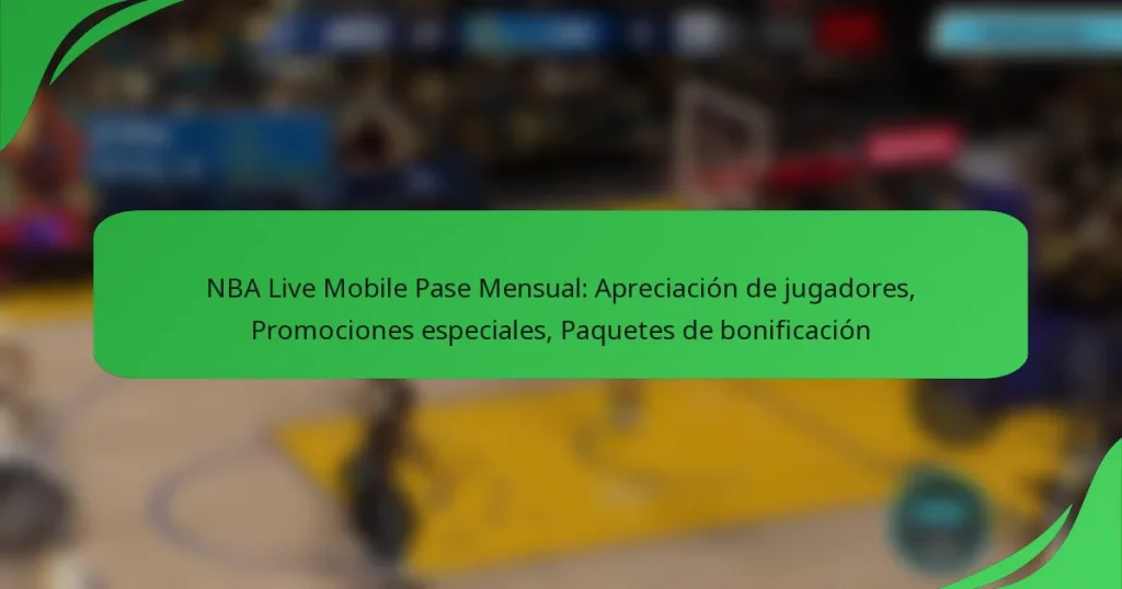 NBA Live Mobile Pase Mensual: Apreciación de jugadores, Promociones especiales, Paquetes de bonificación