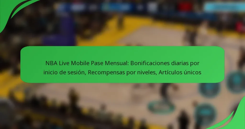 NBA Live Mobile Pase Mensual: Bonificaciones diarias por inicio de sesión, Recompensas por niveles, Artículos únicos