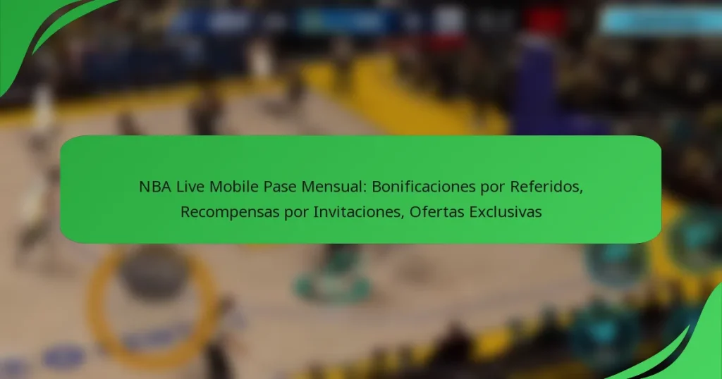 NBA Live Mobile Pase Mensual: Bonificaciones por Referidos, Recompensas por Invitaciones, Ofertas Exclusivas