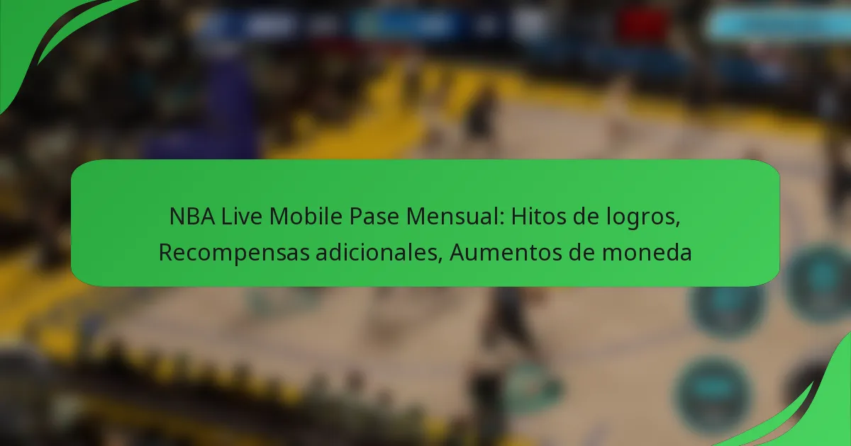 NBA Live Mobile Pase Mensual: Hitos de logros, Recompensas adicionales, Aumentos de moneda