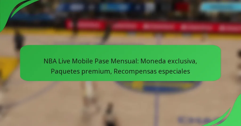 NBA Live Mobile Pase Mensual: Moneda exclusiva, Paquetes premium, Recompensas especiales