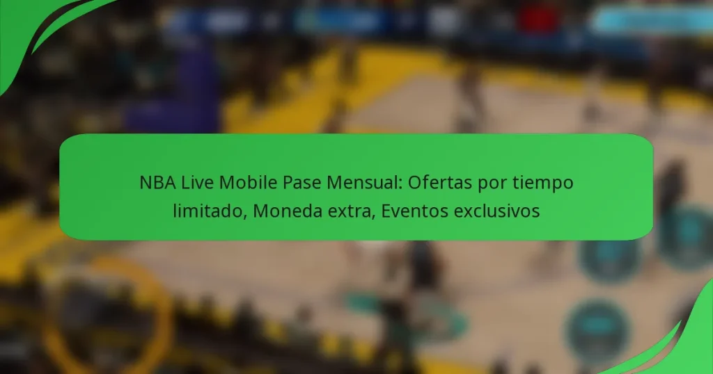 NBA Live Mobile Pase Mensual: Ofertas por tiempo limitado, Moneda extra, Eventos exclusivos