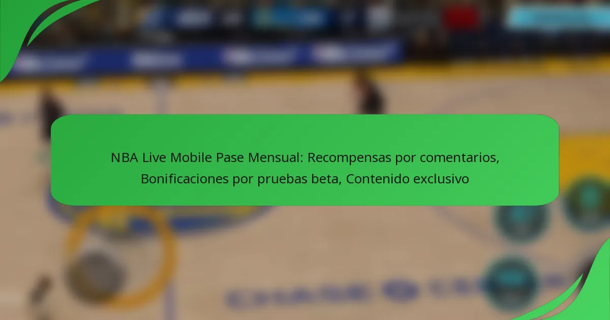 NBA Live Mobile Pase Mensual: Recompensas por comentarios, Bonificaciones por pruebas beta, Contenido exclusivo
