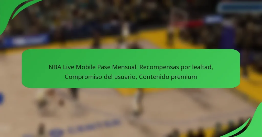 NBA Live Mobile Pase Mensual: Recompensas por lealtad, Compromiso del usuario, Contenido premium