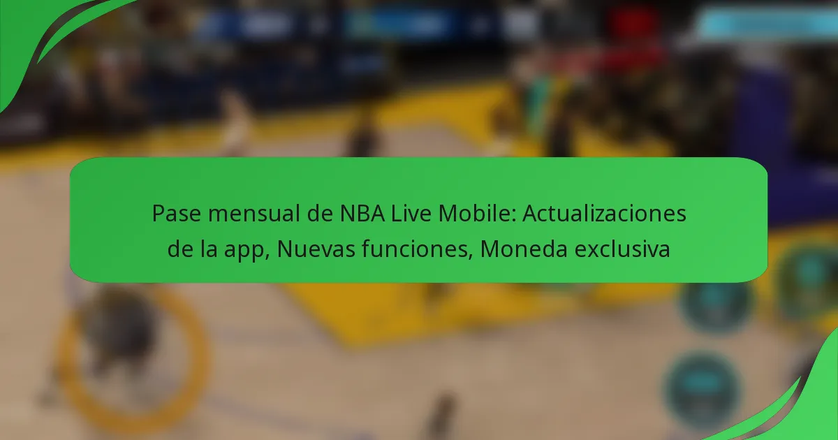 Pase mensual de NBA Live Mobile: Actualizaciones de la app, Nuevas funciones, Moneda exclusiva