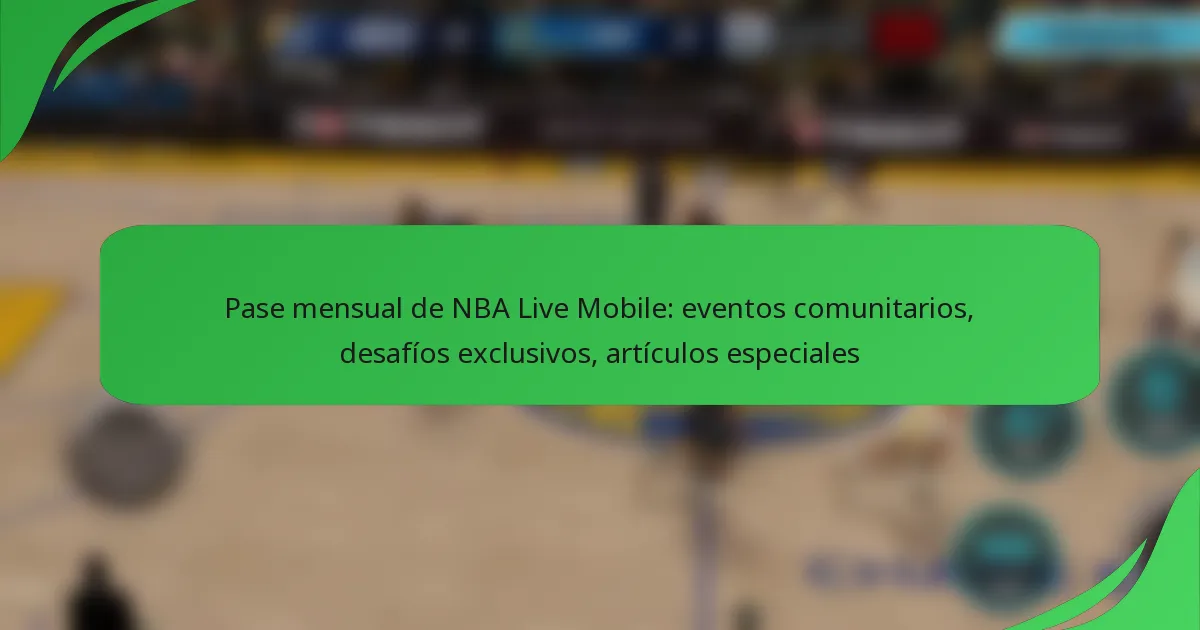 Pase mensual de NBA Live Mobile: eventos comunitarios, desafíos exclusivos, artículos especiales