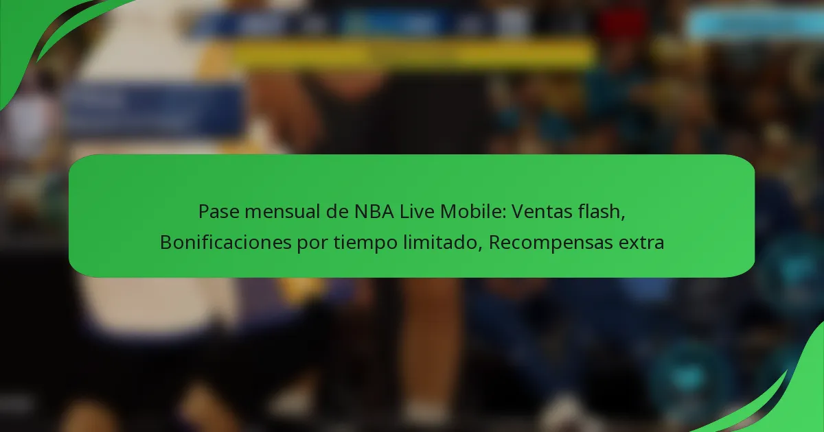 Pase mensual de NBA Live Mobile: Ventas flash, Bonificaciones por tiempo limitado, Recompensas extra