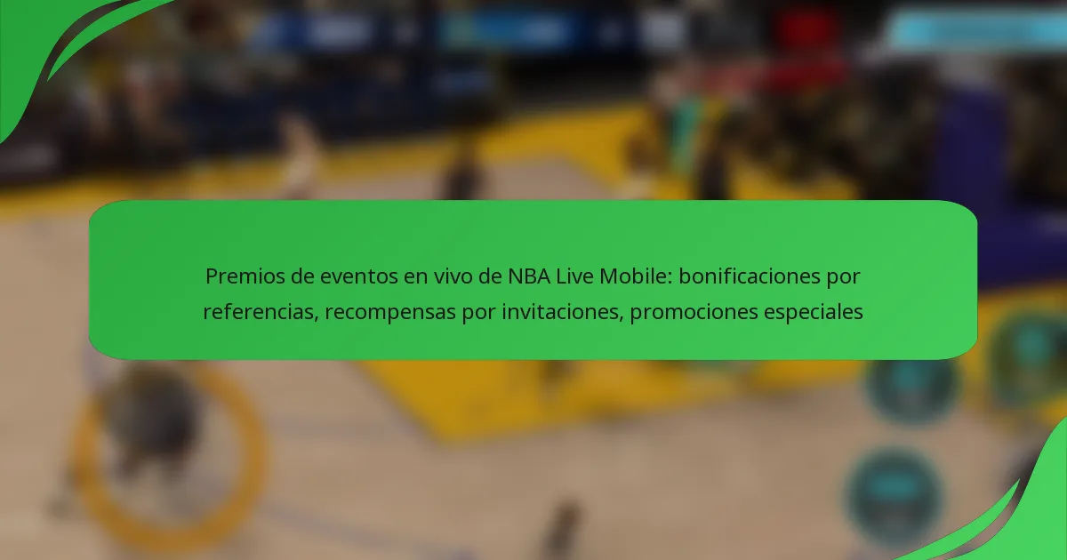 Premios de eventos en vivo de NBA Live Mobile: bonificaciones por referencias, recompensas por invitaciones, promociones especiales