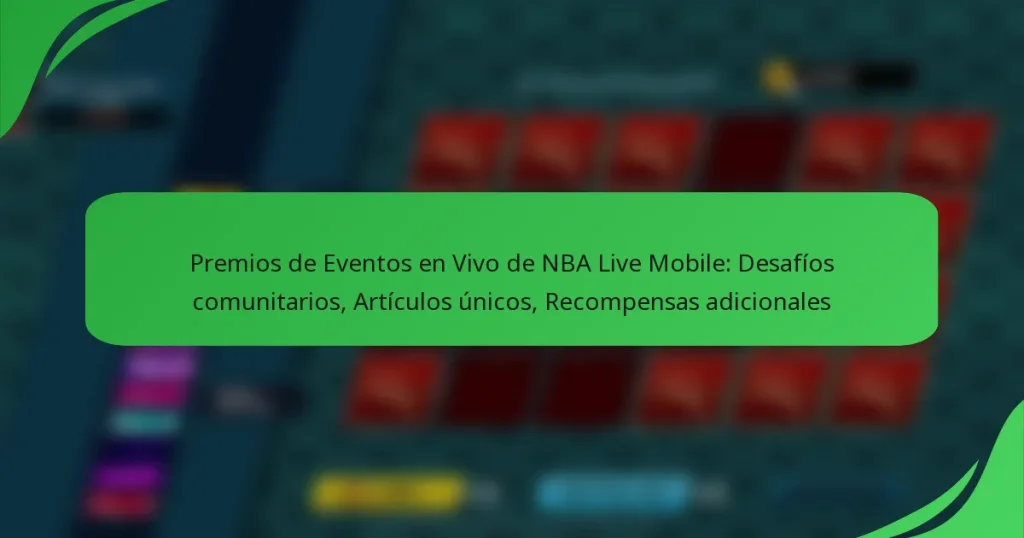 Premios de Eventos en Vivo de NBA Live Mobile: Desafíos comunitarios, Artículos únicos, Recompensas adicionales