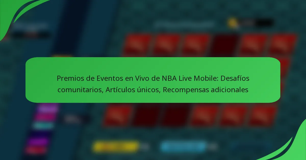 Premios de Eventos en Vivo de NBA Live Mobile: Desafíos comunitarios, Artículos únicos, Recompensas adicionales