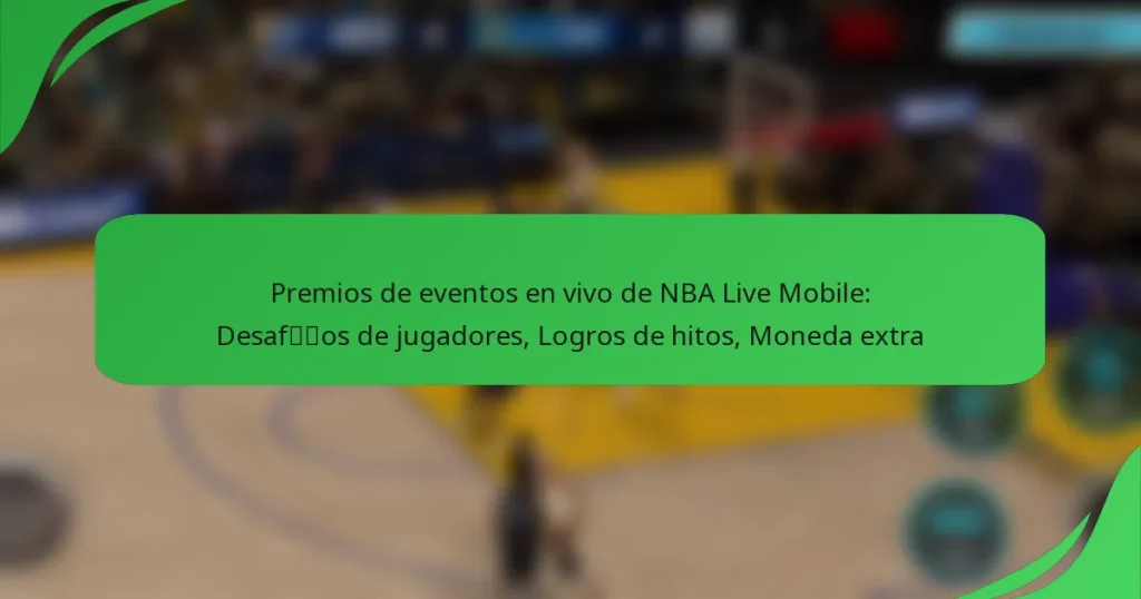 Premios de eventos en vivo de NBA Live Mobile: Desafíos de jugadores, Logros de hitos, Moneda extra