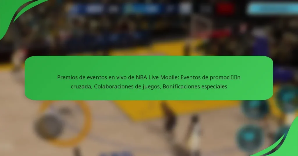 Premios de eventos en vivo de NBA Live Mobile: Eventos de promoción cruzada, Colaboraciones de juegos, Bonificaciones especiales