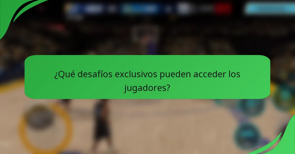¿Qué desafíos exclusivos pueden acceder los jugadores?