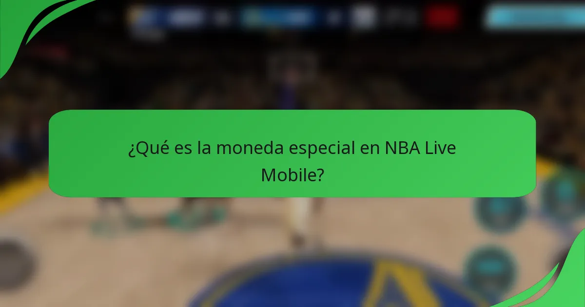 ¿Qué es la moneda especial en NBA Live Mobile?