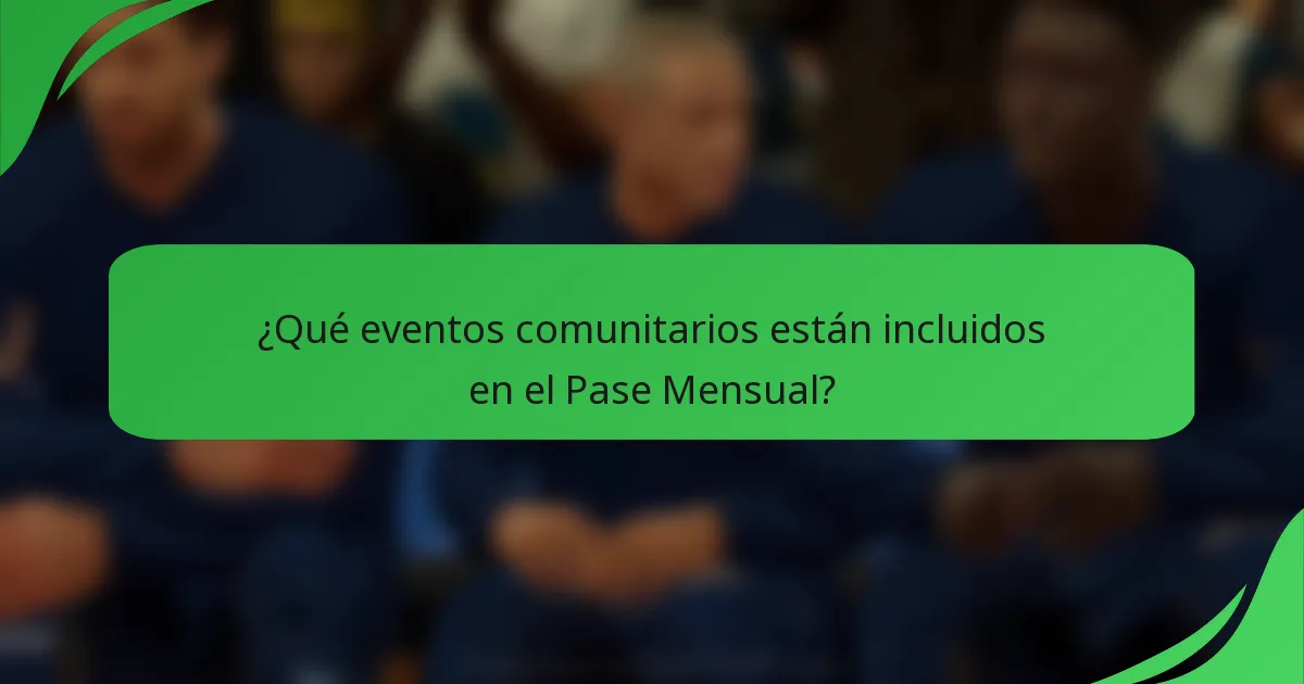 ¿Qué eventos comunitarios están incluidos en el Pase Mensual?