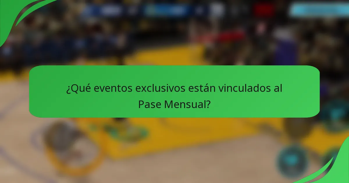 ¿Qué eventos exclusivos están vinculados al Pase Mensual?