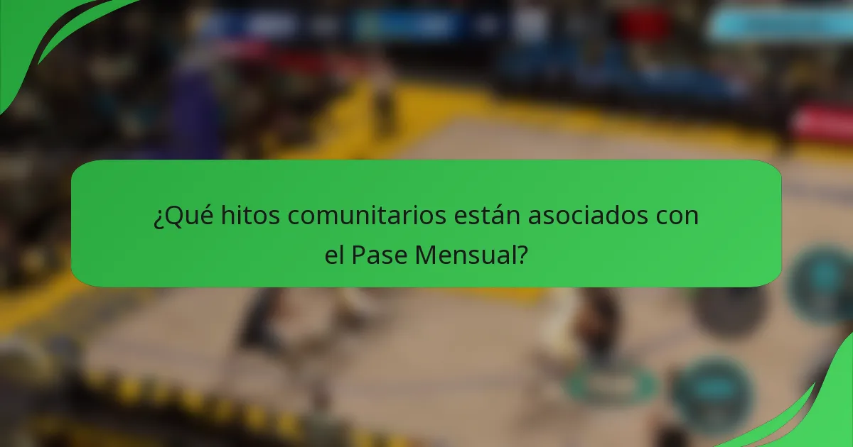 ¿Qué hitos comunitarios están asociados con el Pase Mensual?