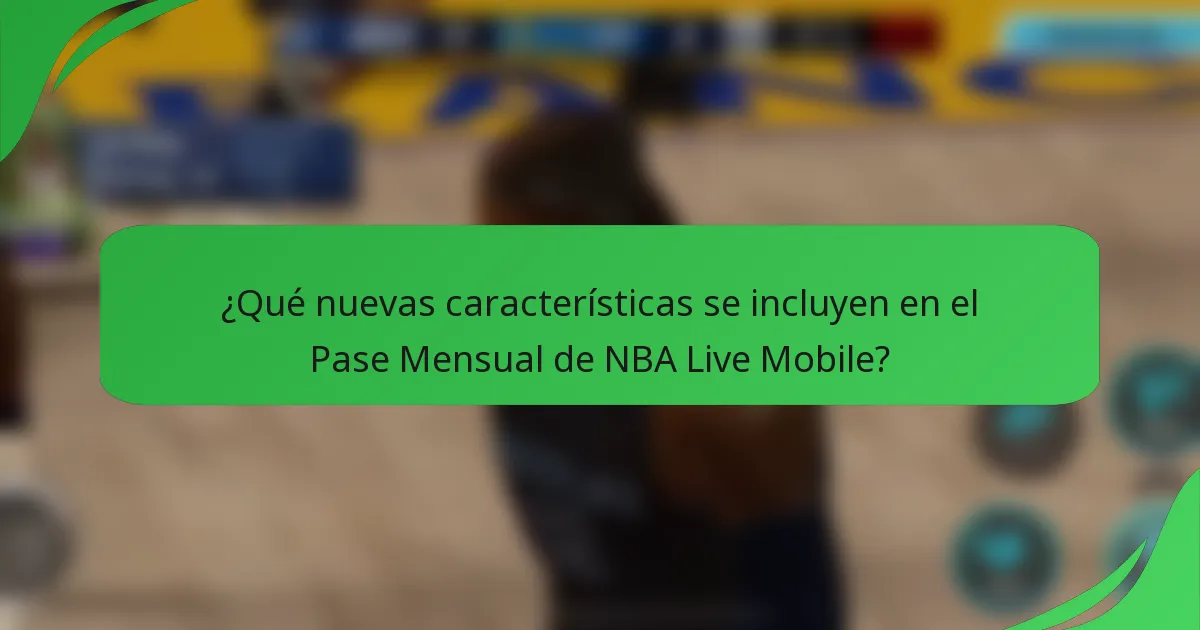 ¿Qué nuevas características se incluyen en el Pase Mensual de NBA Live Mobile?