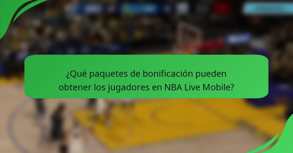 ¿Qué paquetes de bonificación pueden obtener los jugadores en NBA Live Mobile?
