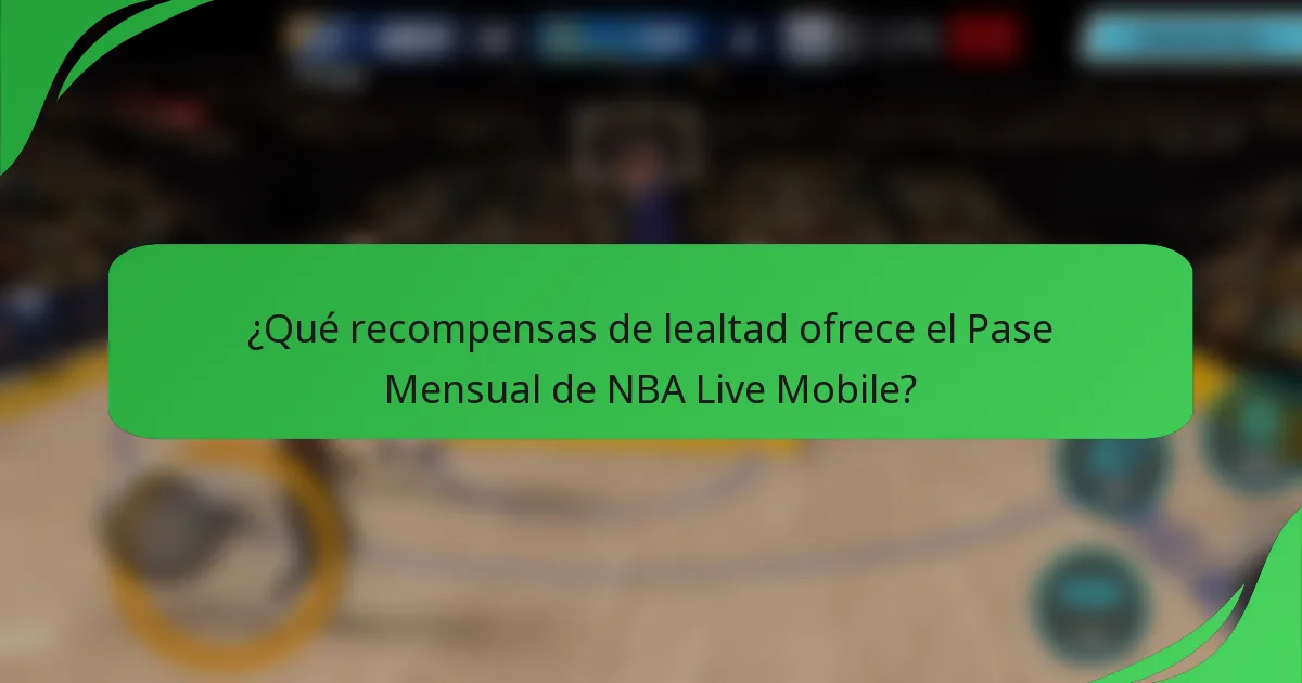 ¿Qué recompensas de lealtad ofrece el Pase Mensual de NBA Live Mobile?