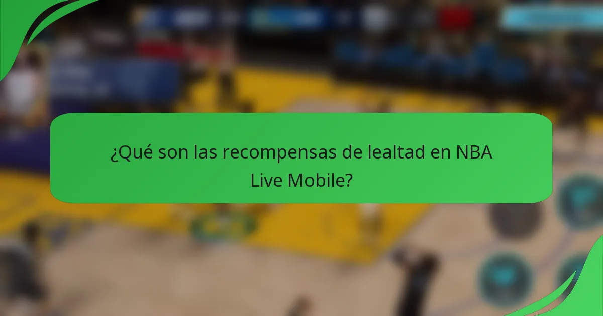 ¿Qué son las recompensas de lealtad en NBA Live Mobile?