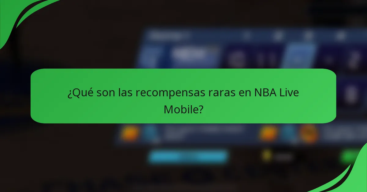 ¿Qué son las recompensas raras en NBA Live Mobile?