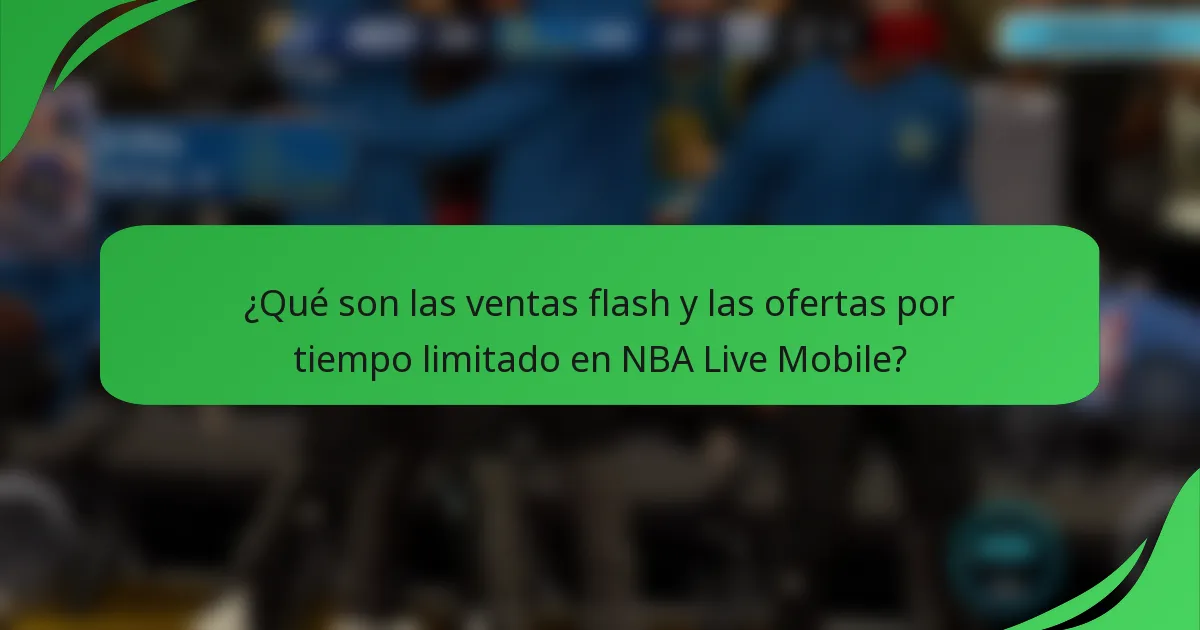 ¿Qué son las ventas flash y las ofertas por tiempo limitado en NBA Live Mobile?