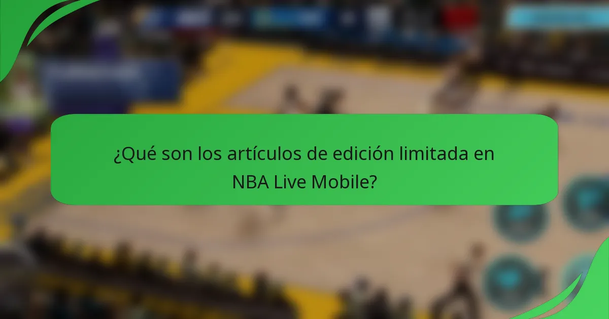 ¿Qué son los artículos de edición limitada en NBA Live Mobile?