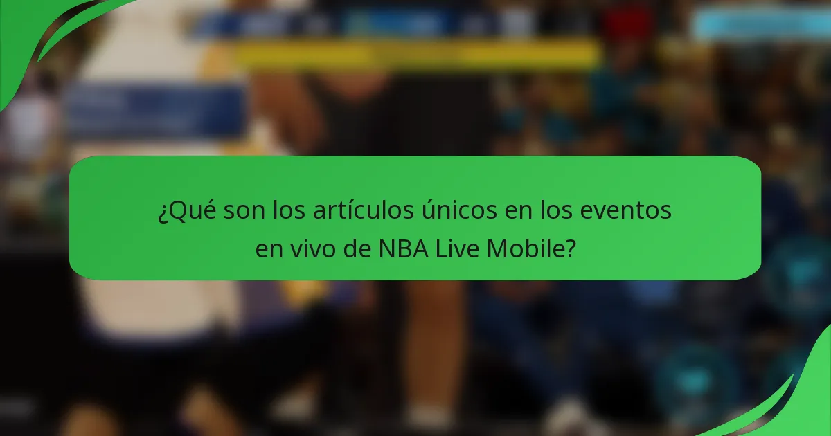 ¿Qué son los artículos únicos en los eventos en vivo de NBA Live Mobile?