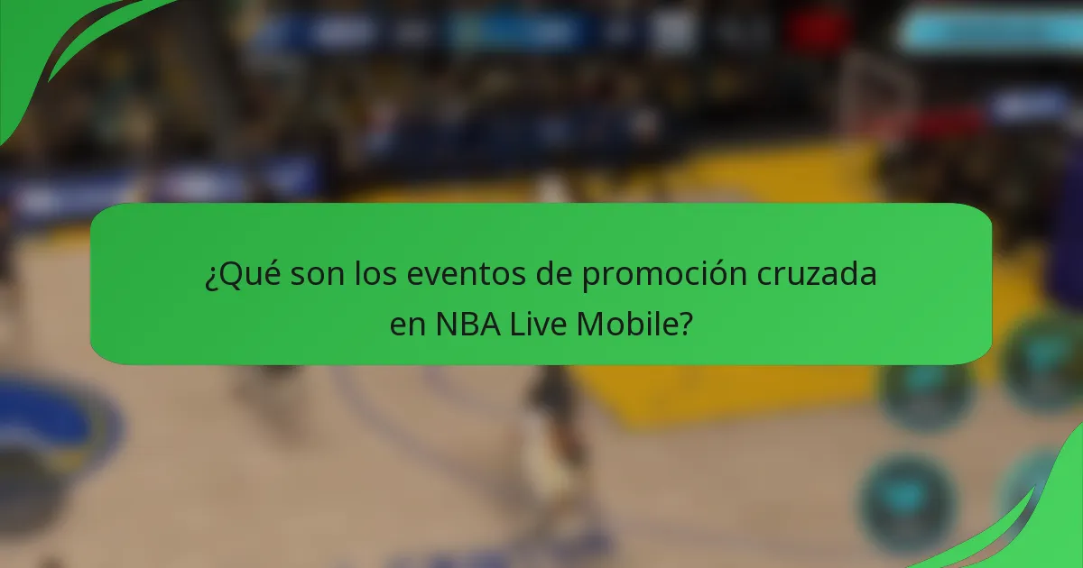 ¿Qué son los eventos de promoción cruzada en NBA Live Mobile?