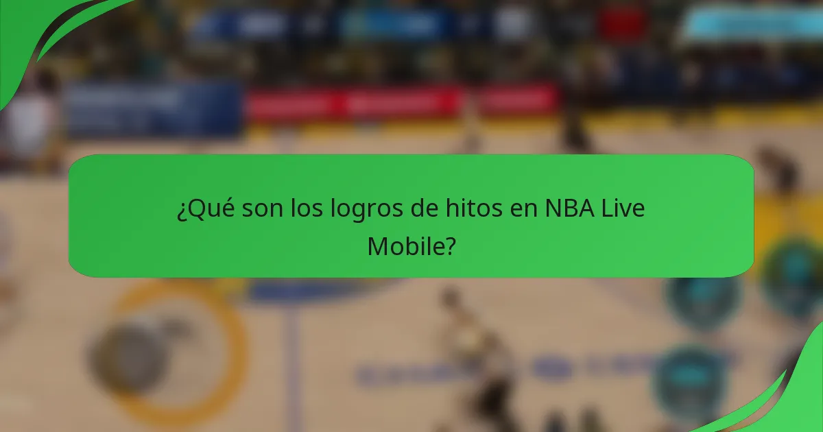¿Qué son los logros de hitos en NBA Live Mobile?